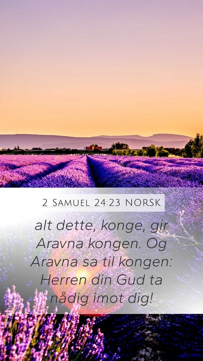 2 Samuel 24:23 NORSK Mobile Phone Wallpaper - alt dette, konge, gir Aravna kongen. Og Aravna sa - Mobile Bible Verse Wallpaper