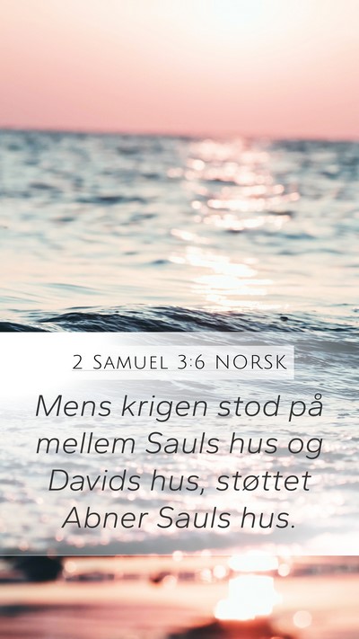2 Samuel 3:6 NORSK Mobile Phone Wallpaper - Mens krigen stod på mellem Sauls hus og Davids - Mobile Bible Verse Wallpaper