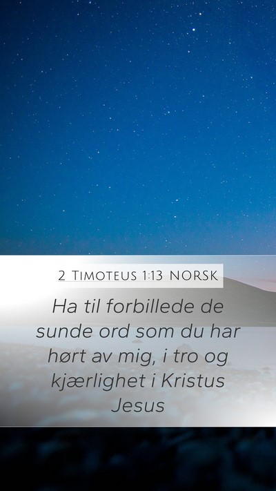 2 Timoteus 1:13 NORSK Mobile Phone Wallpaper - Ha til forbillede de sunde ord som du har hørt - Mobile Bible Verse Wallpaper