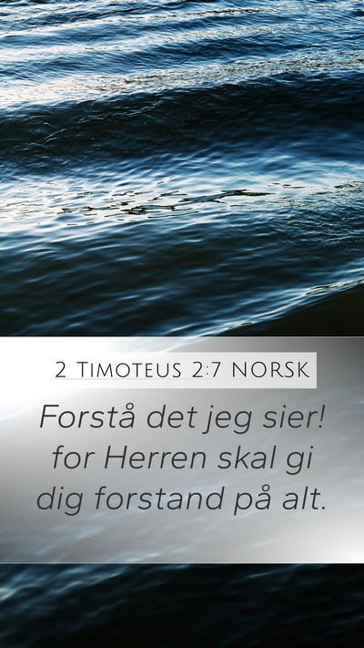 2 Timoteus 2:7 NORSK Mobile Phone Wallpaper - Forstå det jeg sier! for Herren skal gi dig - Mobile Bible Verse Wallpaper