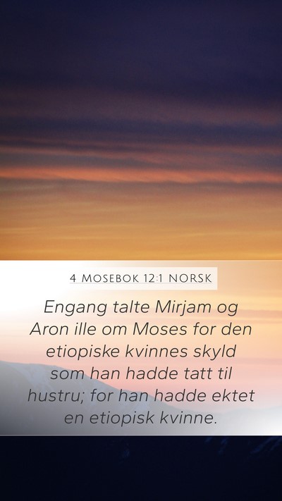 4 Mosebok 12:1 NORSK Mobile Phone Wallpaper - Engang talte Mirjam og Aron ille om Moses for den - Mobile Bible Verse Wallpaper