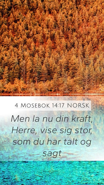 4 Mosebok 14:17 NORSK Mobile Phone Wallpaper - Men la nu din kraft, Herre, vise sig stor, som du - Mobile Bible Verse Wallpaper