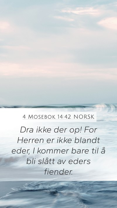 4 Mosebok 14:42 NORSK Mobile Phone Wallpaper - Dra ikke der op! For Herren er ikke blandt eder, - Mobile Bible Verse Wallpaper