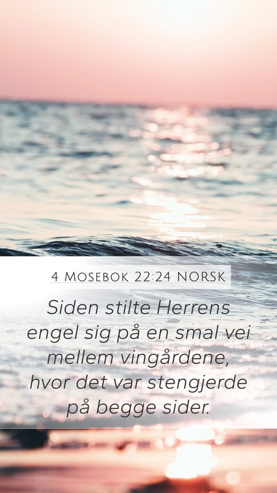 4 Mosebok 22:24 NORSK Mobile Phone Wallpaper - Siden stilte Herrens engel sig på en smal vei - Mobile Bible Verse Wallpaper