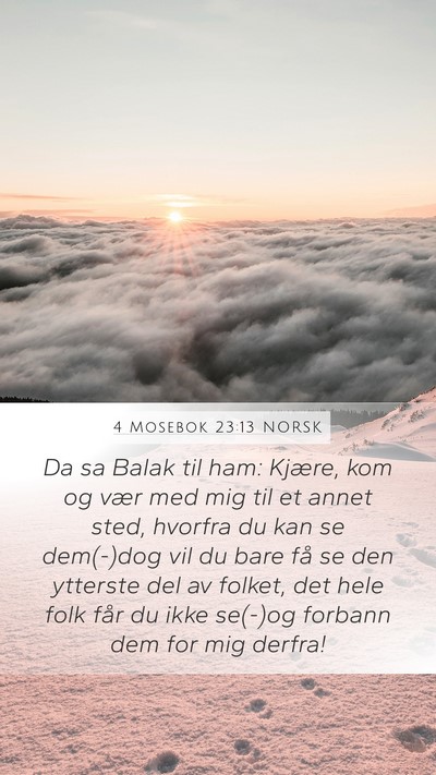 4 Mosebok 23:13 NORSK Mobile Phone Wallpaper - Da sa Balak til ham: Kjære, kom og vær med mig - Mobile Bible Verse Wallpaper