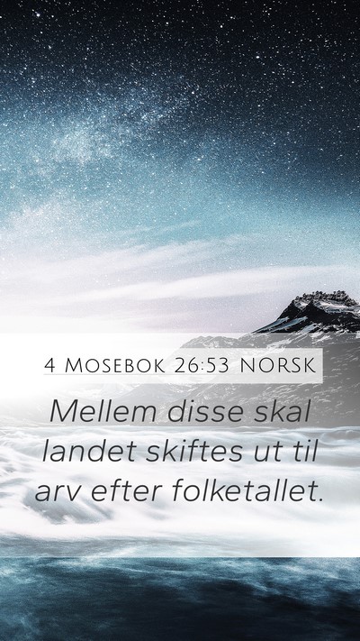 4 Mosebok 26:53 NORSK Mobile Phone Wallpaper - Mellem disse skal landet skiftes ut til arv efter - Mobile Bible Verse Wallpaper