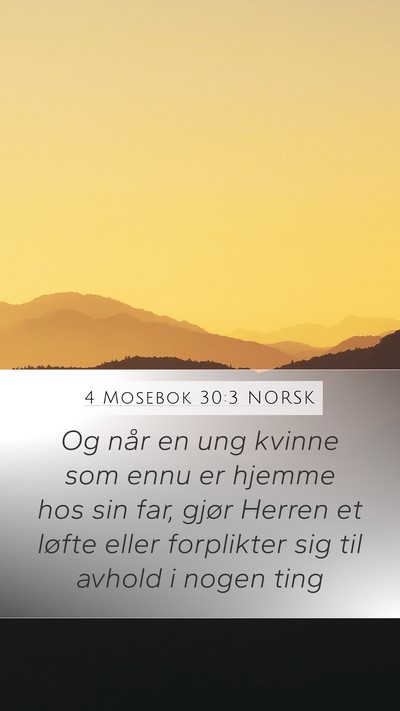 4 Mosebok 30:3 NORSK Mobile Phone Wallpaper - Og når en ung kvinne som ennu er hjemme hos sin - Mobile Bible Verse Wallpaper