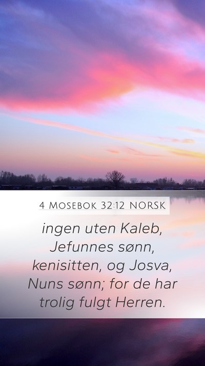 4 Mosebok 32:12 NORSK Mobile Phone Wallpaper - ingen uten Kaleb, Jefunnes sønn, kenisitten, og - Mobile Bible Verse Wallpaper