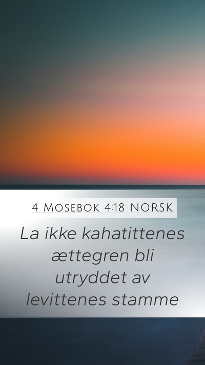 4 Mosebok 4:18 NORSK Mobile Phone Wallpaper - La ikke kahatittenes ættegren bli utryddet av - Mobile Bible Verse Wallpaper