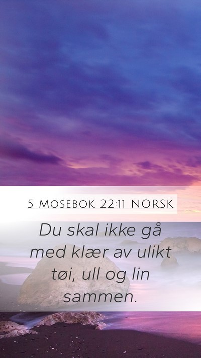 5 Mosebok 22:11 NORSK Mobile Phone Wallpaper - Du skal ikke gå med klær av ulikt tøi, ull og - Mobile Bible Verse Wallpaper