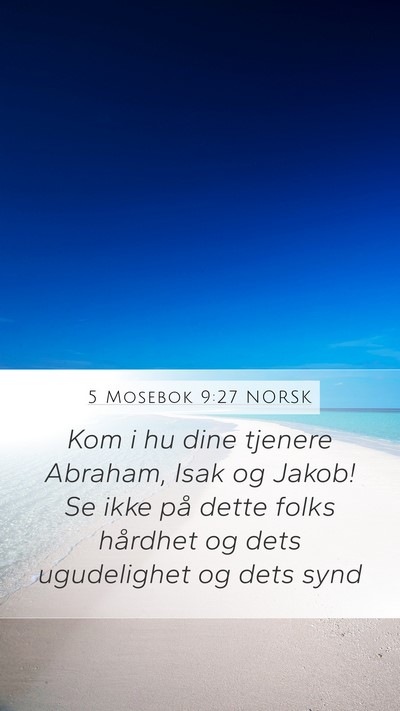 5 Mosebok 9:27 NORSK Mobile Phone Wallpaper - Kom i hu dine tjenere Abraham, Isak og Jakob! Se - Mobile Bible Verse Wallpaper