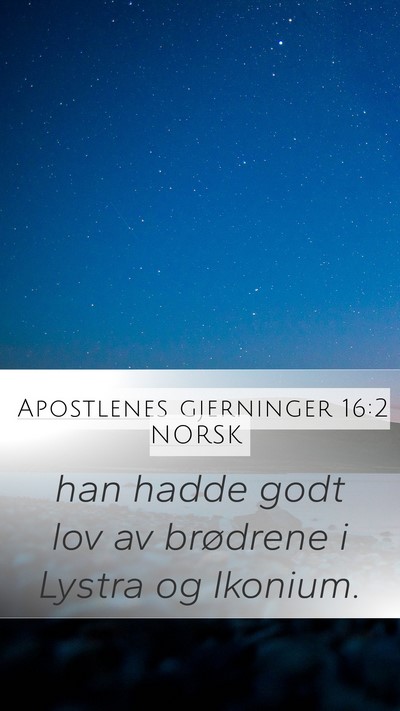Apostlenes gjerninger 16:2 NORSK Mobile Phone Wallpaper - han hadde godt lov av brødrene i Lystra og - Mobile Bible Verse Wallpaper