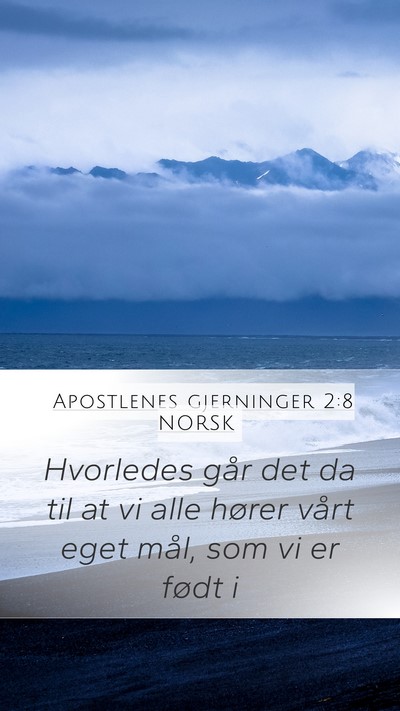 Apostlenes gjerninger 2:8 NORSK Mobile Phone Wallpaper - Hvorledes går det da til at vi alle hører vårt - Mobile Bible Verse Wallpaper