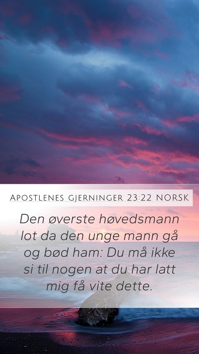 Apostlenes gjerninger 23:22 NORSK Mobile Phone Wallpaper - Den øverste høvedsmann lot da den unge mann gå - Mobile Bible Verse Wallpaper