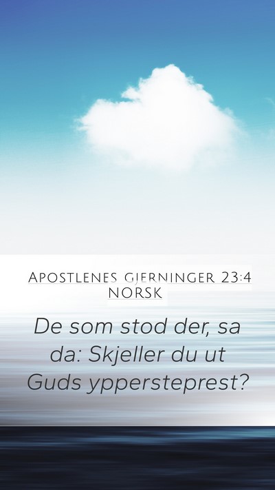 Apostlenes gjerninger 23:4 NORSK Mobile Phone Wallpaper - De som stod der, sa da: Skjeller du ut Guds - Mobile Bible Verse Wallpaper