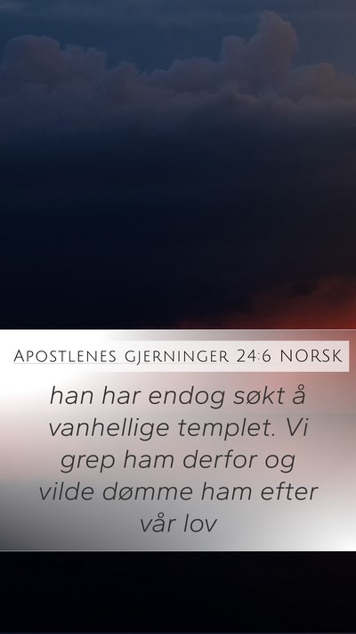 Apostlenes gjerninger 24:6 NORSK Mobile Phone Wallpaper - han har endog søkt å vanhellige templet. Vi - Mobile Bible Verse Wallpaper
