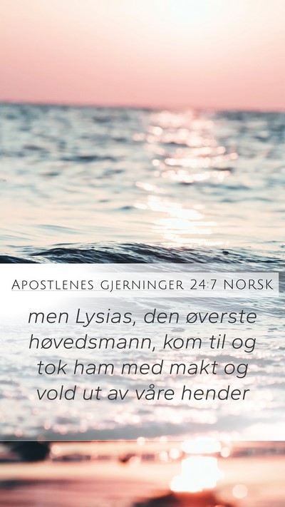 Apostlenes gjerninger 24:7 NORSK Mobile Phone Wallpaper - men Lysias, den øverste høvedsmann, kom til og - Mobile Bible Verse Wallpaper