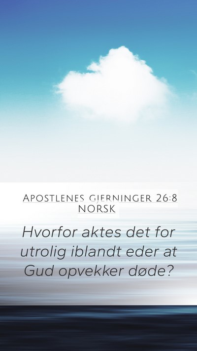 Apostlenes gjerninger 26:8 NORSK Mobile Phone Wallpaper - Hvorfor aktes det for utrolig iblandt eder at Gud - Mobile Bible Verse Wallpaper