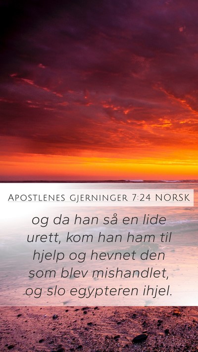 Apostlenes gjerninger 7:24 NORSK Mobile Phone Wallpaper - og da han så en lide urett, kom han ham til - Mobile Bible Verse Wallpaper