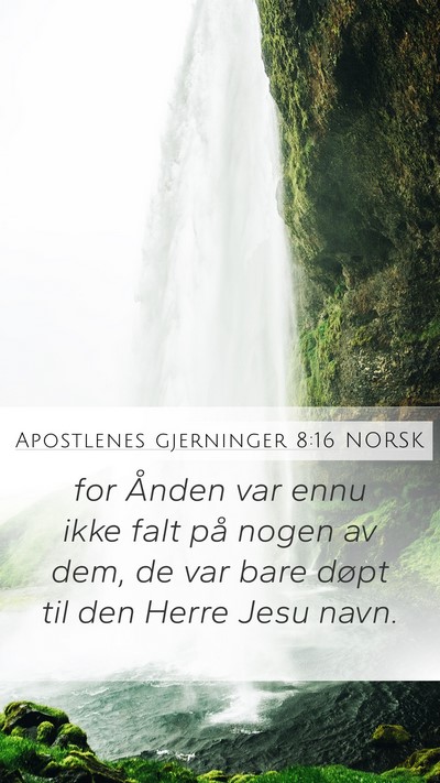Apostlenes gjerninger 8:16 NORSK Mobile Phone Wallpaper - for Ånden var ennu ikke falt på nogen av dem, - Mobile Bible Verse Wallpaper