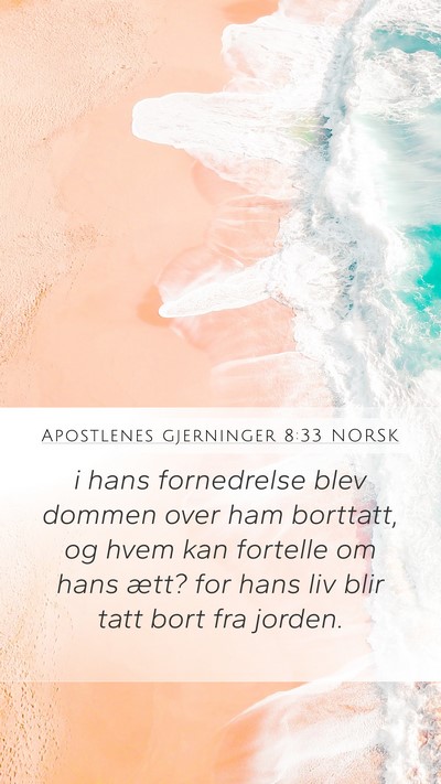 Apostlenes gjerninger 8:33 NORSK Mobile Phone Wallpaper - i hans fornedrelse blev dommen over ham borttatt, - Mobile Bible Verse Wallpaper
