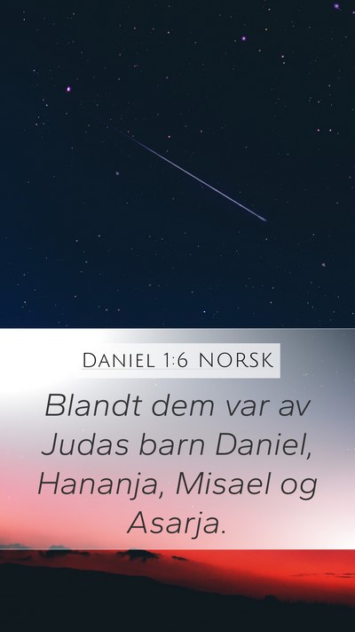 Daniel 1:6 NORSK Mobile Phone Wallpaper - Blandt dem var av Judas barn Daniel, Hananja, - Mobile Bible Verse Wallpaper