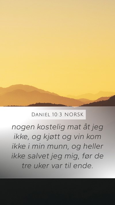 Daniel 10:3 NORSK Mobile Phone Wallpaper - nogen kostelig mat åt jeg ikke, og kjøtt og vin - Mobile Bible Verse Wallpaper