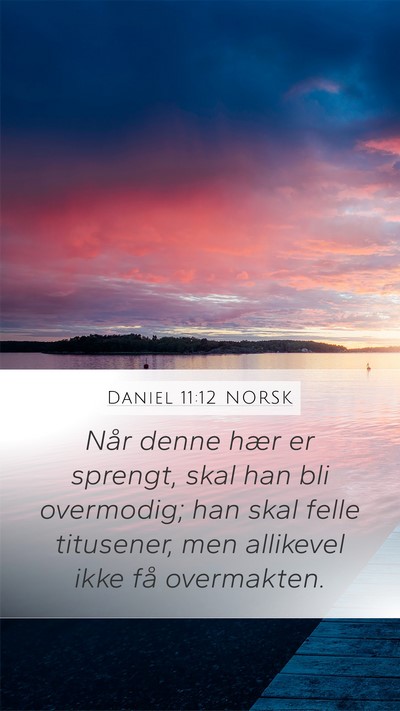 Daniel 11:12 NORSK Mobile Phone Wallpaper - Når denne hær er sprengt, skal han bli - Mobile Bible Verse Wallpaper