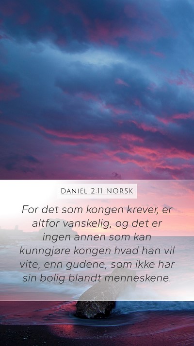 Daniel 2:11 NORSK Mobile Phone Wallpaper - For det som kongen krever, er altfor vanskelig, - Mobile Bible Verse Wallpaper