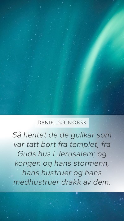 Daniel 5:3 NORSK Mobile Phone Wallpaper - Så hentet de de gullkar som var tatt bort fra - Mobile Bible Verse Wallpaper