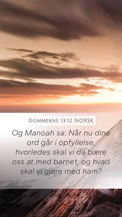 Dommerne 13:12 NORSK Mobile Phone Wallpaper - Og Manoah sa: Når nu dine ord går i opfyllelse, - Mobile Bible Verse Wallpaper