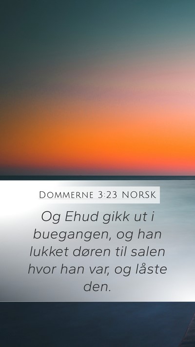 Dommerne 3:23 NORSK Mobile Phone Wallpaper - Og Ehud gikk ut i buegangen, og han lukket døren - Mobile Bible Verse Wallpaper
