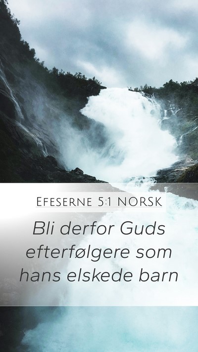 Efeserne 5:1 NORSK Mobile Phone Wallpaper - Bli derfor Guds efterfølgere som hans elskede - Mobile Bible Verse Wallpaper