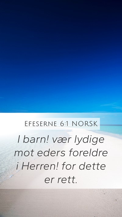 Efeserne 6:1 NORSK Mobile Phone Wallpaper - I barn! vær lydige mot eders foreldre i Herren! - Mobile Bible Verse Wallpaper