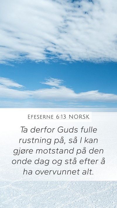 Efeserne 6:13 NORSK Mobile Phone Wallpaper - Ta derfor Guds fulle rustning på, så I kan - Mobile Bible Verse Wallpaper