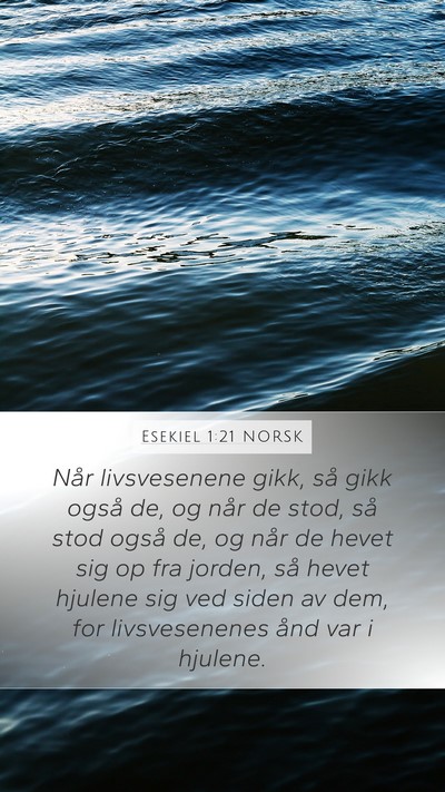 Esekiel 1:21 NORSK Mobile Phone Wallpaper - Når livsvesenene gikk, så gikk også de, og - Mobile Bible Verse Wallpaper