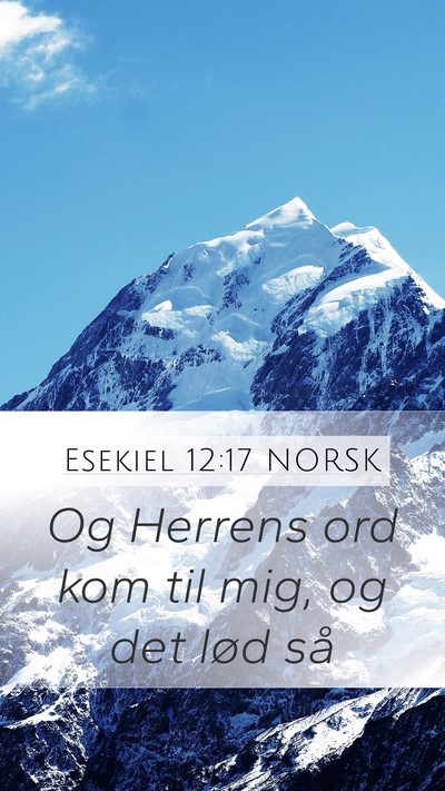 Esekiel 12:17 NORSK Mobile Phone Wallpaper - Og Herrens ord kom til mig, og det lød - Mobile Bible Verse Wallpaper