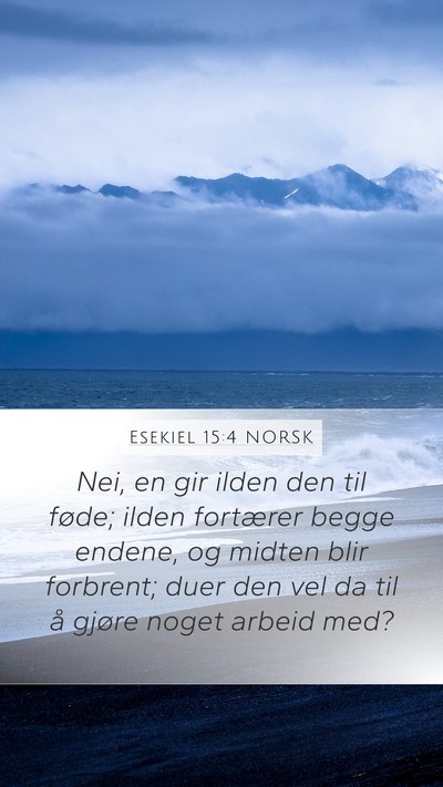 Esekiel 15:4 NORSK Mobile Phone Wallpaper - Nei, en gir ilden den til føde; ilden fortærer - Mobile Bible Verse Wallpaper