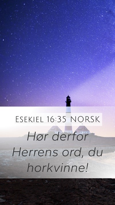 Esekiel 16:35 NORSK Mobile Phone Wallpaper - Hør derfor Herrens ord, du - Mobile Bible Verse Wallpaper