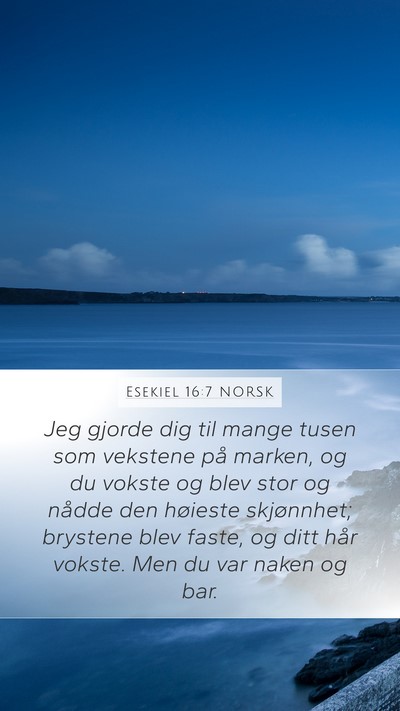 Esekiel 16:7 NORSK Bible Verse Image