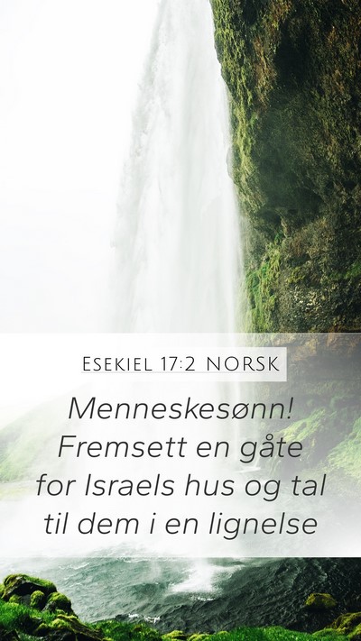 Esekiel 17:2 NORSK Mobile Phone Wallpaper - Menneskesønn! Fremsett en gåte for Israels hus - Mobile Bible Verse Wallpaper