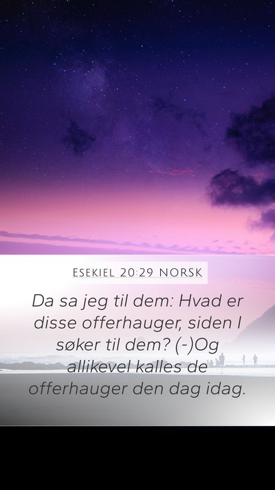 Esekiel 20:29 NORSK Mobile Phone Wallpaper - Da sa jeg til dem: Hvad er disse offerhauger, - Mobile Bible Verse Wallpaper