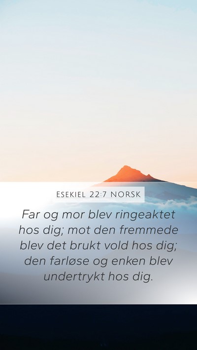 Esekiel 22:7 NORSK Mobile Phone Wallpaper - Far og mor blev ringeaktet hos dig; mot den - Mobile Bible Verse Wallpaper