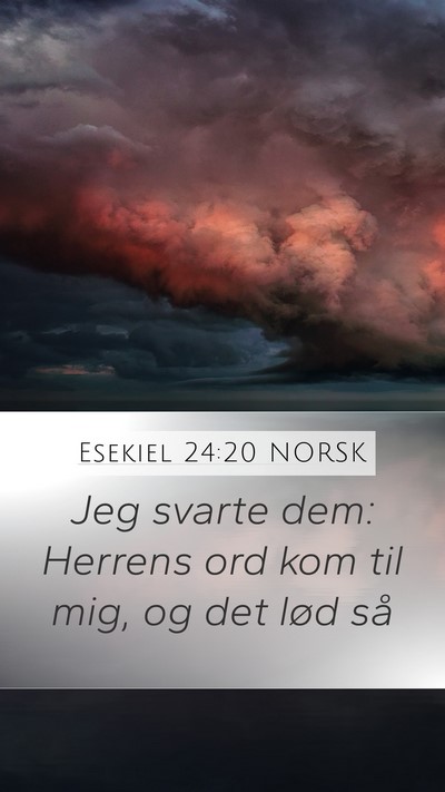 Esekiel 24:20 NORSK Mobile Phone Wallpaper - Jeg svarte dem: Herrens ord kom til mig, og det - Mobile Bible Verse Wallpaper