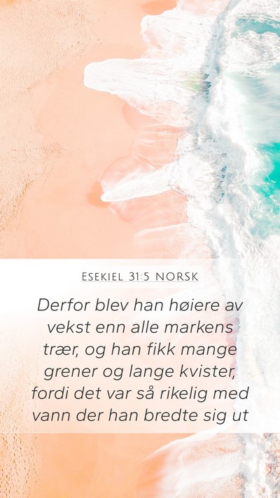 Esekiel 31:5 NORSK Mobile Phone Wallpaper - Derfor blev han høiere av vekst enn alle markens - Mobile Bible Verse Wallpaper