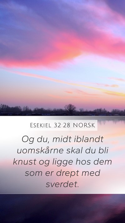 Esekiel 32:28 NORSK Mobile Phone Wallpaper - Og du, midt iblandt uomskårne skal du bli knust - Mobile Bible Verse Wallpaper