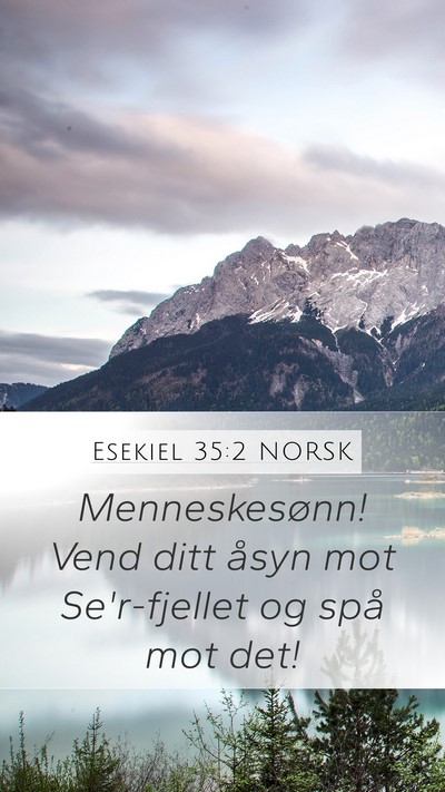 Esekiel 35:2 NORSK Mobile Phone Wallpaper - Menneskesønn! Vend ditt åsyn mot Se'r-fjellet - Mobile Bible Verse Wallpaper