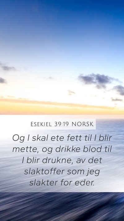 Esekiel 39:19 NORSK Mobile Phone Wallpaper - Og I skal ete fett til I blir mette, og drikke - Mobile Bible Verse Wallpaper