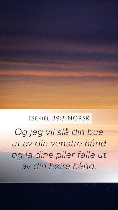 Esekiel 39:3 NORSK Mobile Phone Wallpaper - Og jeg vil slå din bue ut av din venstre hånd - Mobile Bible Verse Wallpaper