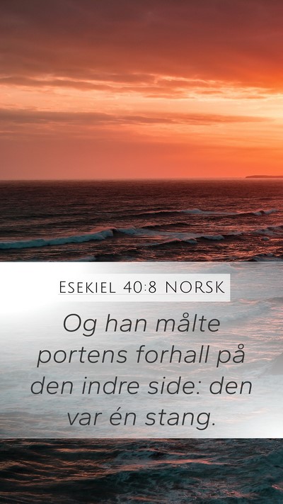 Esekiel 40:8 NORSK Mobile Phone Wallpaper - Og han målte portens forhall på den indre side: - Mobile Bible Verse Wallpaper